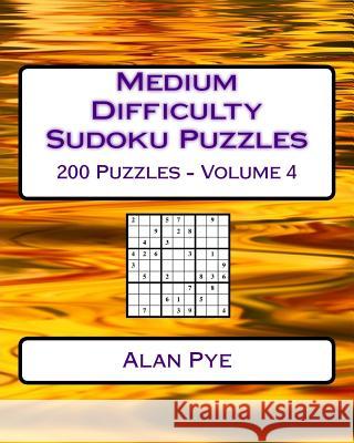 Medium Difficulty Sudoku Puzzles Volume 4: Medium Sudoku Puzzles For Intermediate Players Pye, Alan 9781542621564 Createspace Independent Publishing Platform - książka