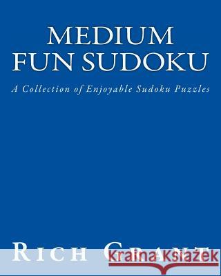 Medium Fun Sudoku: A Collection of Enjoyable Sudoku Puzzles Rich Grant 9781475287127 Createspace - książka