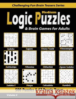 Medium Logic Puzzles & Brain Games for Adults: 500 Puzzles & 12 Puzzle Types (Sudoku, Fillomino, Battleships, Calcudoku, Binary Puzzle, Slitherlink, S Khalid Alzamili 9789922636085 Dr. Khalid Alzamili Pub - książka