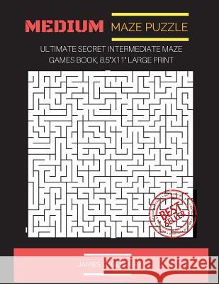 Medium Maze Puzzle: Ultimate Secret Intermediate Maze Games Book, 8.5x11 Large Print Glover, James D. 9781546634690 Createspace Independent Publishing Platform - książka