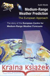 Medium-Range Weather Prediction: The European Approach Woods, Austin 9781441920911 Not Avail - książka