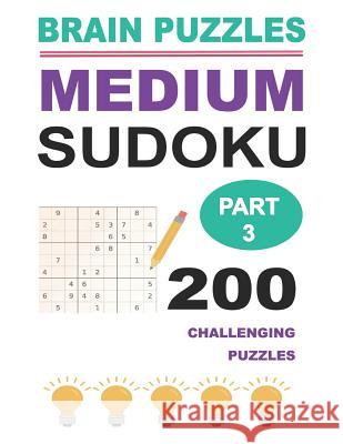 Medium Sudoku Part 3: 200 Challenging Puzzles Brain Puzzles 9781091723580 Independently Published - książka