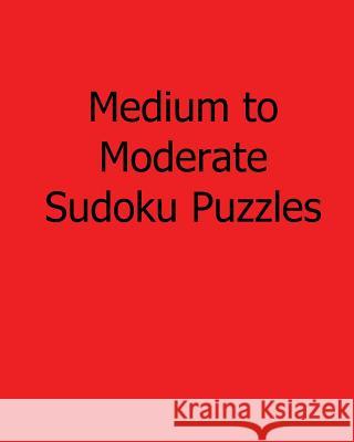 Medium to Moderate Sudoku Puzzles: Fun, Large Print Sudoku Puzzles Chicago Post Publications 9781482523911 Createspace - książka