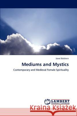 Mediums and Mystics Janet Baldwin 9783846596142 LAP Lambert Academic Publishing - książka