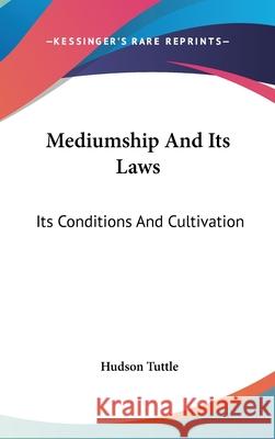 Mediumship And Its Laws: Its Conditions And Cultivation Tuttle, Hudson 9780548092866  - książka