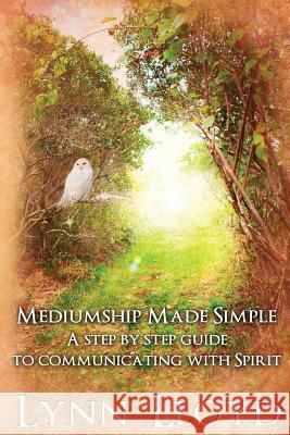 Mediumship Made Simple: A Step by Step Guide to Connecting With Spirit Lloyd M. a. Ed, Lynn 9781460971925 Createspace - książka