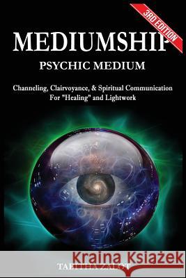 Mediumship: Psychic Medium: Channelling, Clairvoyance & Spiritual Communication For Healing and Light Work Zalot, Tabitha 9781541258860 Createspace Independent Publishing Platform - książka