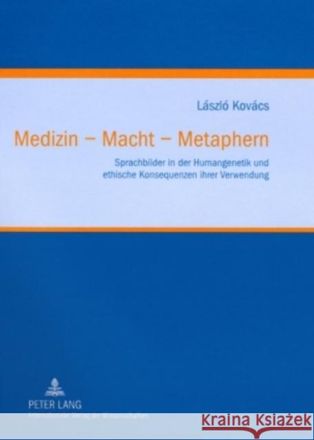 Medizin - Macht - Metaphern: Sprachbilder in Der Humangenetik Und Ethische Konsequenzen Ihrer Verwendung Frewer, Andreas 9783631582831 Lang, Peter, Gmbh, Internationaler Verlag Der - książka