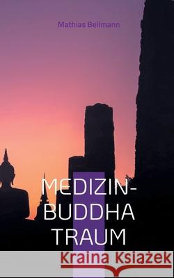 Medizin-Buddha Traum Mathias Bellmann 9783819226144 Bod - Books on Demand - książka