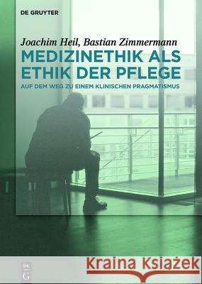 Medizinethik als Ethik der Pflege Joachim Heil, Bastian Zimmermann 9783110447910 De Gruyter - książka