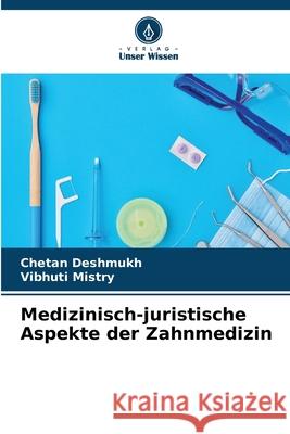 Medizinisch-juristische Aspekte der Zahnmedizin Chetan Deshmukh Vibhuti Mistry 9786207544189 Verlag Unser Wissen - książka