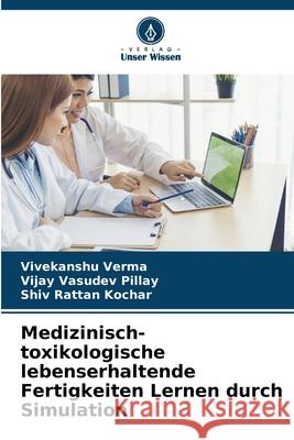 Medizinisch-toxikologische lebenserhaltende Fertigkeiten Lernen durch Simulation Vivekanshu Verma Vijay Vasude Shiv Ratta 9786207548590 Verlag Unser Wissen - książka