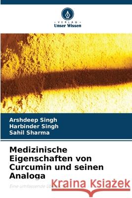 Medizinische Eigenschaften von Curcumin und seinen Analoga Arshdeep Singh Harbinder Singh Sahil Sharma 9786208899943 Verlag Unser Wissen - książka