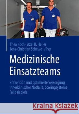 Medizinische Einsatzteams: Prävention Und Optimierte Versorgung Innerklinischer Notfälle, Scoringsysteme, Fallbeispiele Koch, Thea 9783662582930 Springer - książka