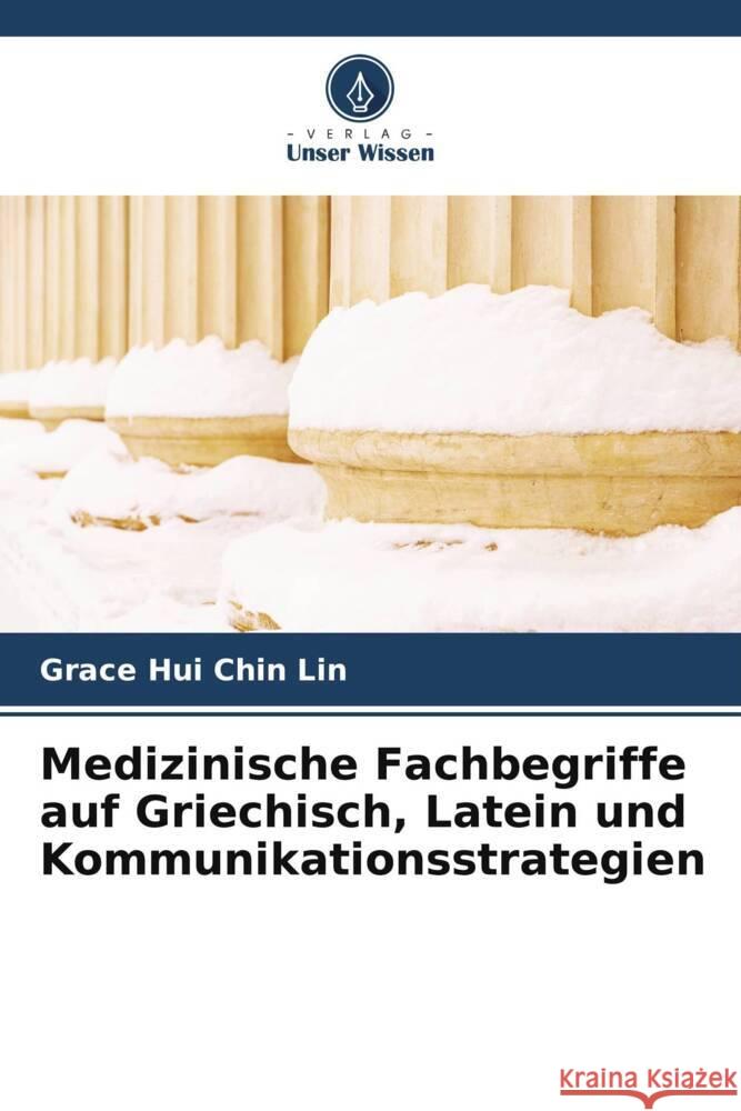 Medizinische Fachbegriffe auf Griechisch, Latein und Kommunikationsstrategien Lin, Grace Hui Chin 9786205017708 Verlag Unser Wissen - książka