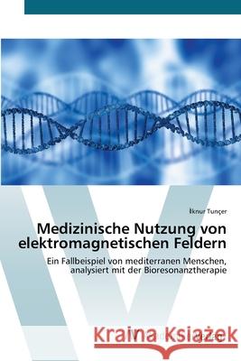 Medizinische Nutzung von elektromagnetischen Feldern Tunçer, İlknur 9786202227292 AV Akademikerverlag - książka