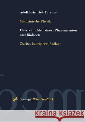 Medizinische Physik: Physik Für Mediziner, Pharmazeuten Und Biologen Fercher, Adolf F. 9783211832523 Springer - książka