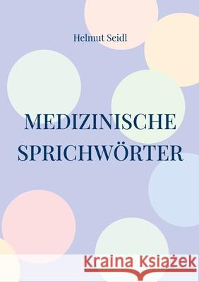 Medizinische Sprichw?rter: Das gro?e Lexikon deutscher Gesundheitsregeln Helmut Seidl 9783911527651 Frolich & Kaufmann - książka