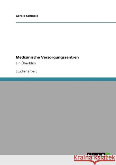 Medizinische Versorgungszentren: Ein Überblick Schmola, Gerald 9783640398706 Grin Verlag - książka