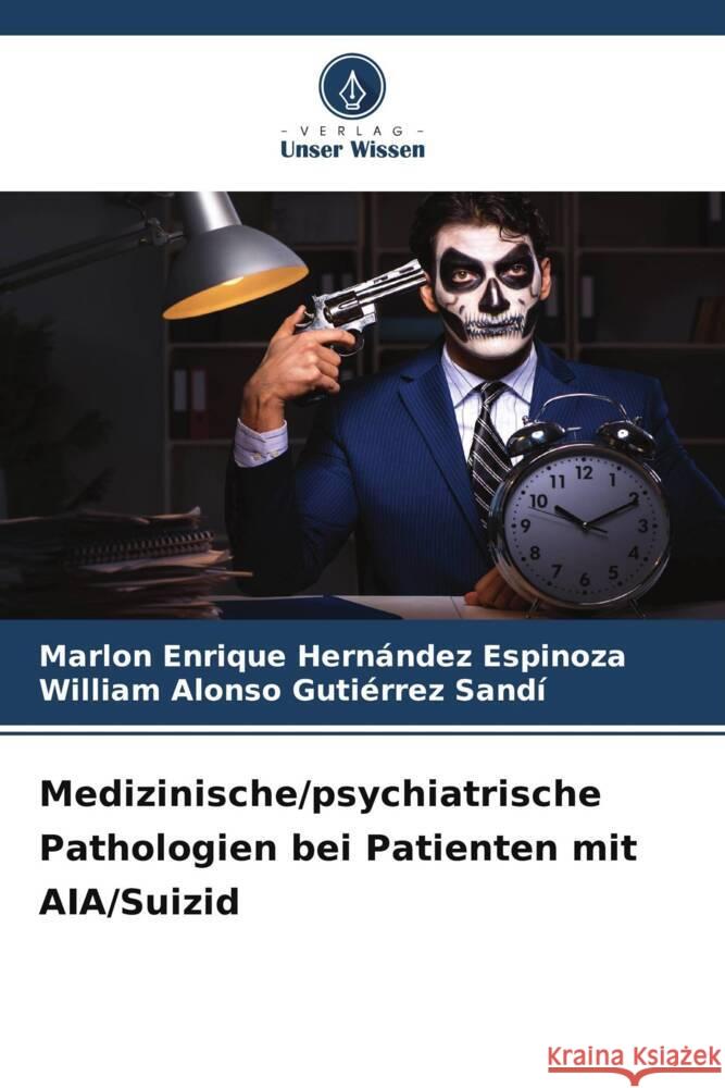 Medizinische/psychiatrische Pathologien bei Patienten mit AIA/Suizid Hernández Espinoza, Marlon Enrique, Gutiérrez Sandí, William Alonso 9786205251713 Verlag Unser Wissen - książka