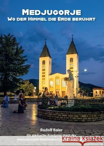 Medjugorje - Wo der Himmel die Erde berührt Baier, Rudolf 9783959763745 Kunstverlag Josef Fink - książka