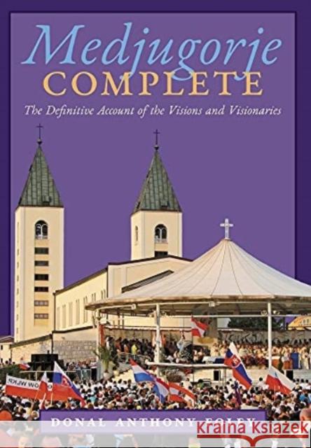 Medjugorje Complete: The Definitive Account of the Visions and Visionaries Donal Anthony Foley Manfred Hauke William A. Thomas 9781621387473 Angelico Press - książka