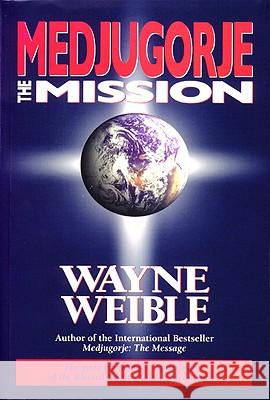 Medjugorje: The Mission Wayne Weible Kenneth J. Roberts 9781557251275 Paraclete Press (MA) - książka