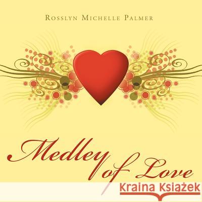 Medley of Love Rosslyn Michelle Palmer 9781469186160 Xlibris Corporation - książka