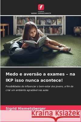 Medo e aversão a exames - na IKP isso nunca acontece! Hiemetsberger, Sigrid 9786200737861 Edições Nosso Conhecimento - książka