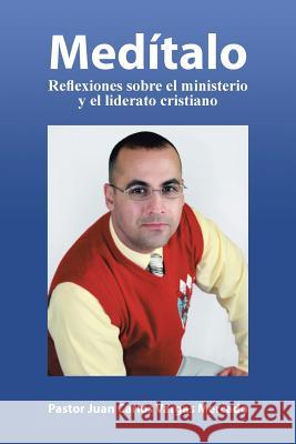 Medítalo: Reflexiones sobre el ministerio y el liderato cristiano Vargas Mercado, Pastor Juan Carlos 9781463397661 Palibrio - książka
