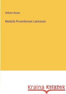 Medulla Proverbiorum Latinorum Wilhelm Binder 9783382001100 Anatiposi Verlag - książka