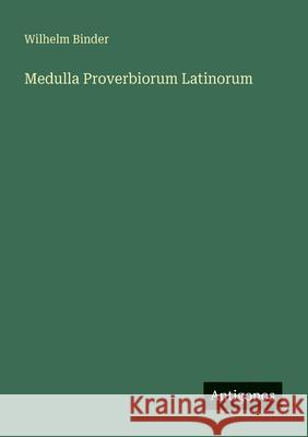 Medulla Proverbiorum Latinorum Wilhelm Binder 9783563951897 Antigonos Verlag - książka