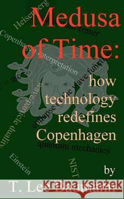 Medusa of Time: how technology redefines Copenhagen Baumann, T. Lee 9781479167395 Createspace Independent Publishing Platform - książka