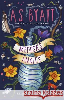Medusa’s Ankles: Selected Stories from the Booker Prize Winner A S Byatt 9781529112993 Vintage Publishing - książka
