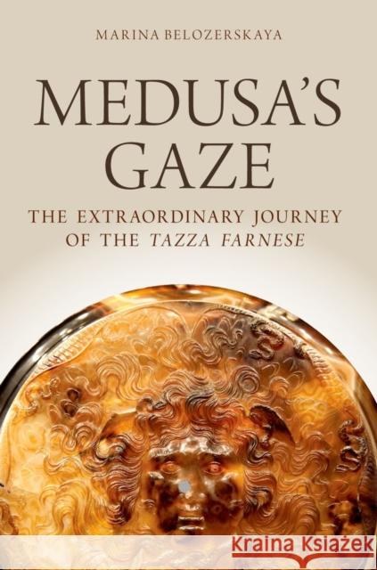 Medusa's Gaze: The Extraordinary Journey of the Tazza Farnese Belozerskaya, Marina 9780199739318 OXFORD UNIVERSITY PRESS - książka