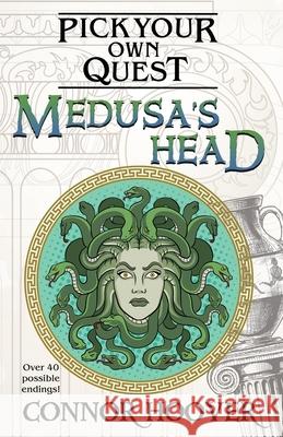 Medusa's Head: A Pick Your Own Quest Adventure Connor Hoover 9781949717150 Patricia Hoover - książka