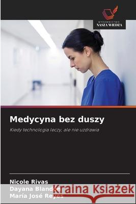 Medycyna bez duszy Rivas, Nicole, Blandón, Dayana, Reyes, María José 9786209408946 Wydawnictwo Nasza Wiedza - książka