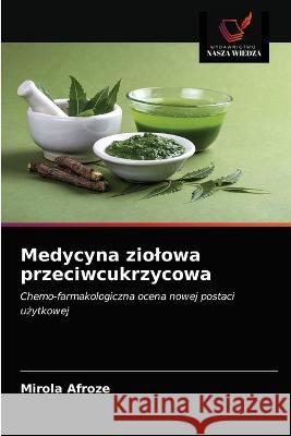 Medycyna ziolowa przeciwcukrzycowa Afroze Mirola Afroze 9786203063790 KS OmniScriptum Publishing - książka