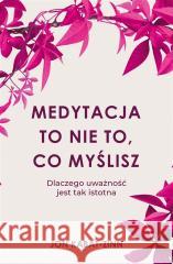 Medytacja to nie to, co myślisz Jon Kabat-Zinn 9788382529463 Czarna Owca - książka