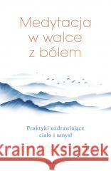 Medytacja w łagodzeniu bólu Jon Kabat-Zinn 9788382526448 Czarna Owca - książka