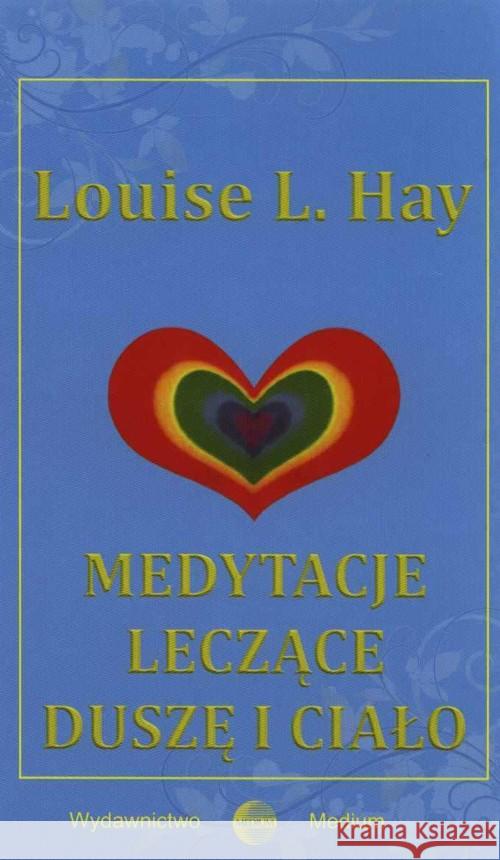 Medytacje leczące duszę i ciało Hay Louise L. 9788361987192 Medium - książka