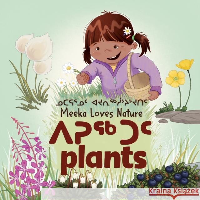 Meeka Loves Nature: Plants: Bilingual Inuktitut and English Edition Danny Christopher Ali Hinch 9781774502730 Inhabit Education Books Inc. - książka