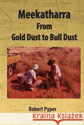 Meekatharra, from Gold Dust to Bulldust: Bone pointers and prospectors Pyper, Robert C. 9781500542054 Createspace - książka