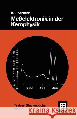 Meßelektronik in Der Kernphysik Schmidt, Hans Ulrich 9783519030829 Vieweg+teubner Verlag - książka