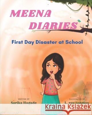 Meena Diaries: First Day Disaster at School Sarika Hogade 9781777671600 Sarika Hogade - książka