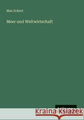 Meer und Weltwirtschaft Max Eckert 9783563167496 Antigonos Verlag - książka