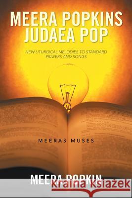 Meera Popkins Judaea Pop: New Liturgical Melodies to Standard Prayers and Songs Meera Popkin 9781524555580 Xlibris - książka