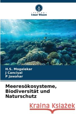 Meeresökosysteme, Biodiversität und Naturschutz Mogalekar, H.S., Canciyal, J, Jawahar, P 9786209238246 Verlag Unser Wissen - książka