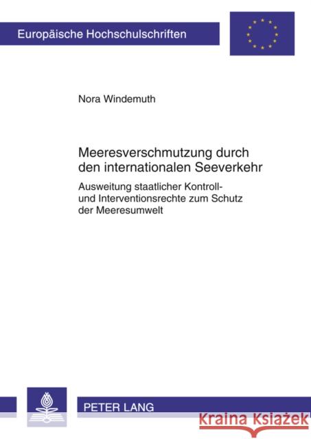 Meeresverschmutzung Durch Den Internationalen Seeverkehr: Ausweitung Staatlicher Kontroll- Und Interventionsrechte Zum Schutz Der Meeresumwelt Windemuth, Nora 9783631606278 Lang, Peter, Gmbh, Internationaler Verlag Der - książka