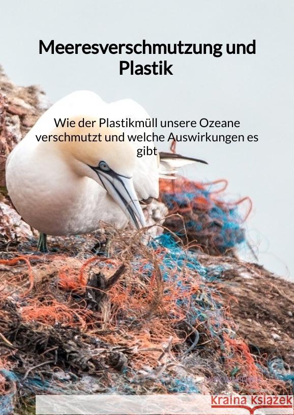 Meeresverschmutzung und Plastik - Wie der Plastikmüll unsere Ozeane verschmutzt und welche Auswirkungen es gibt Walther, Max 9783347976054 Jaltas Books - książka